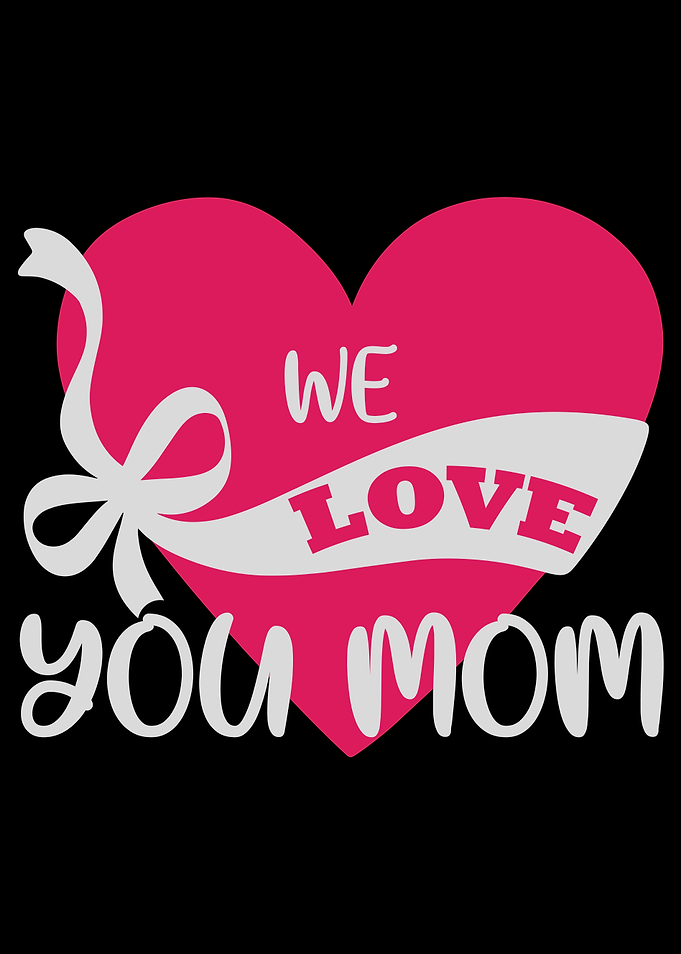 We love you Mom