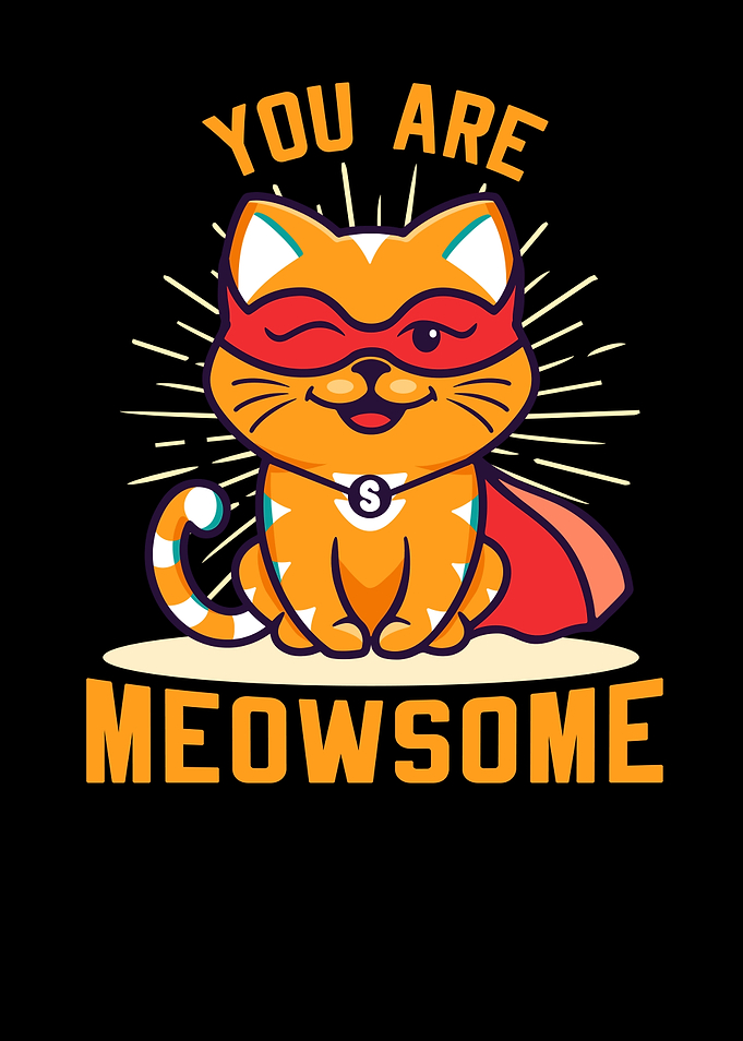 You Are Meowsome