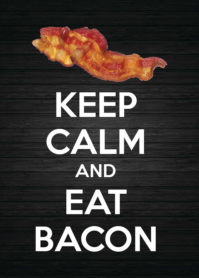 Keep Calm and Eat Bacon