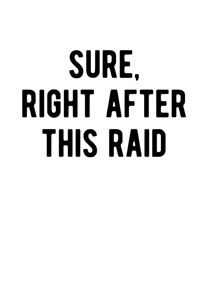 Sure Right After This Raid