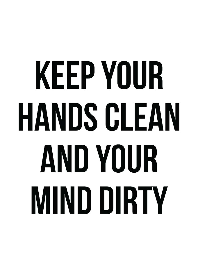 Hands Clean and Mind Dirty