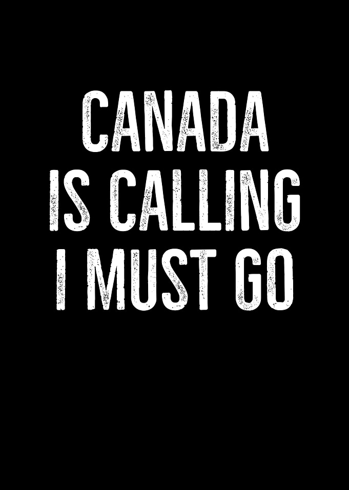 Canada Is Calling I Must