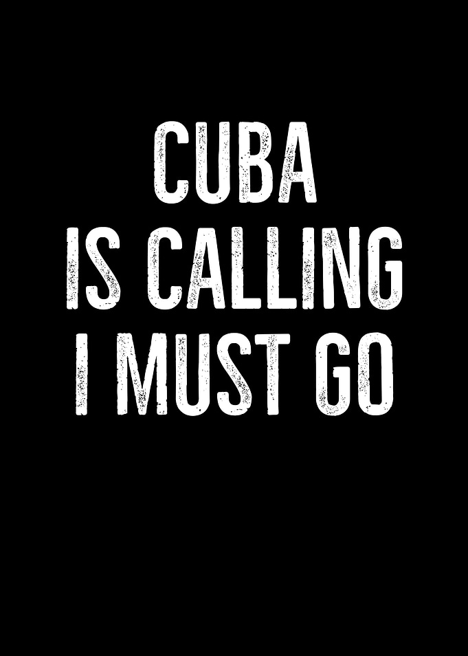 Cuba Is Calling I Must Go