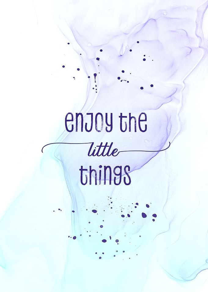 Enjoy the little things