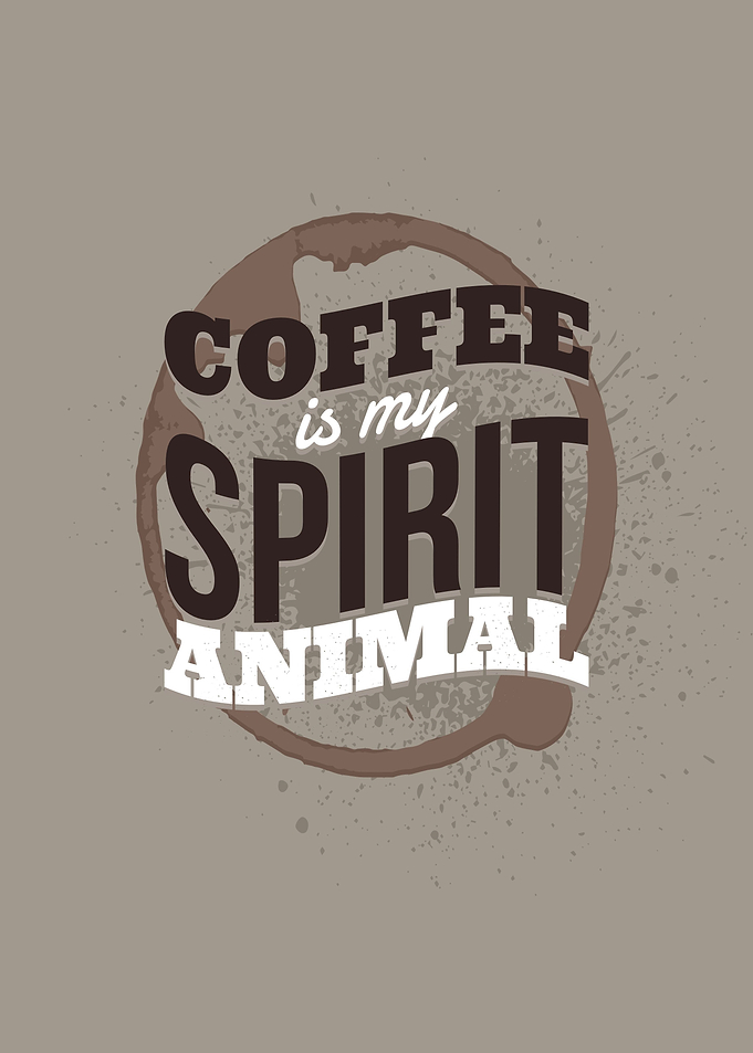 Coffee is my spirit animal