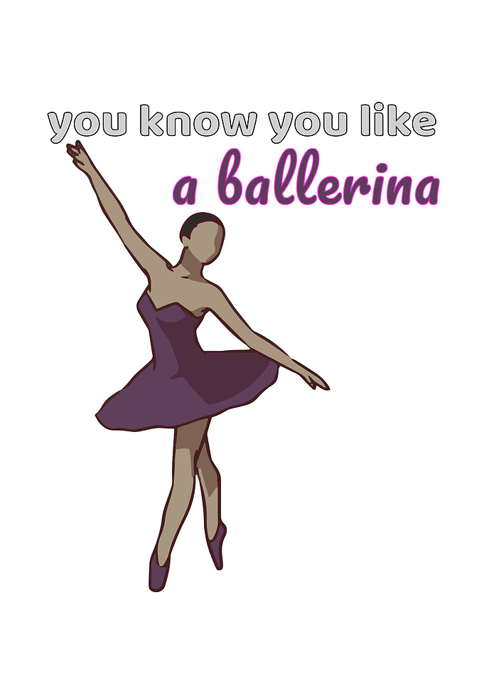 You Like A Ballerina