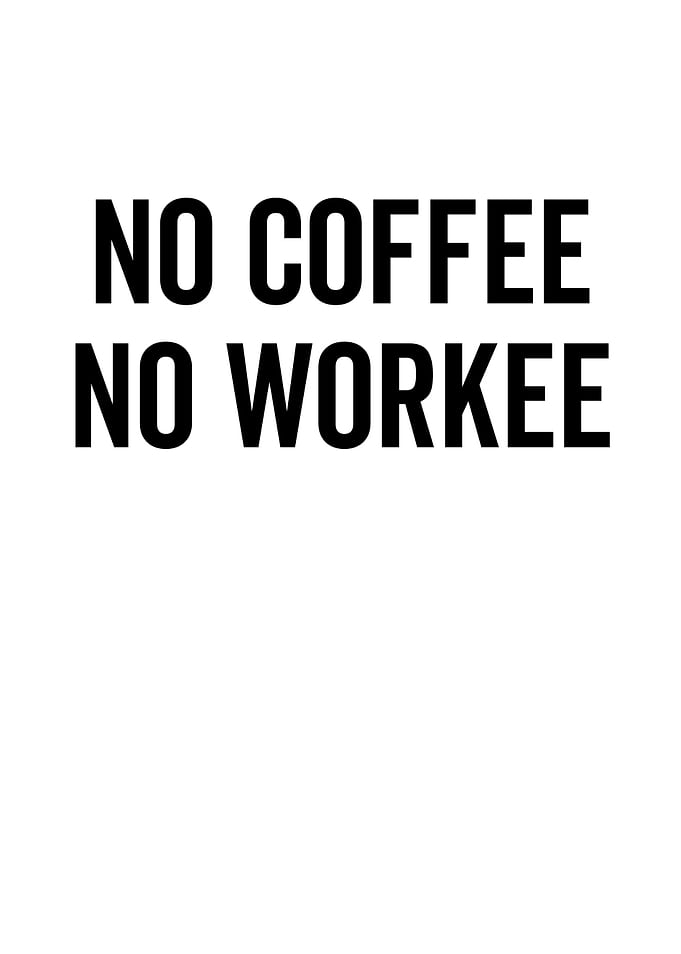 No Coffee No Workee