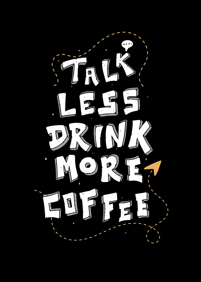 Less Talk More Coffee