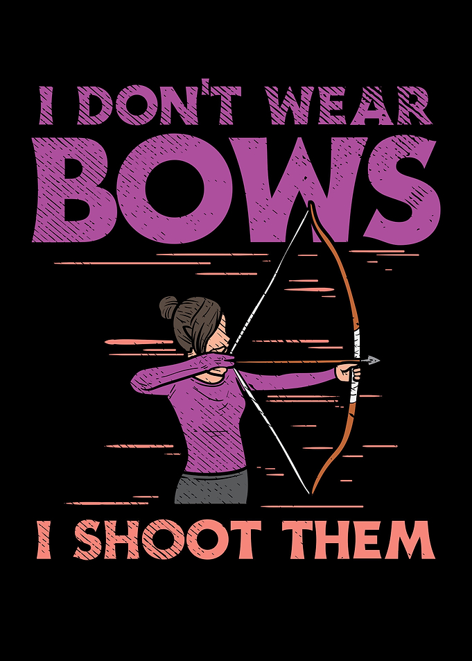 I Dont Wear Bows I Shoot