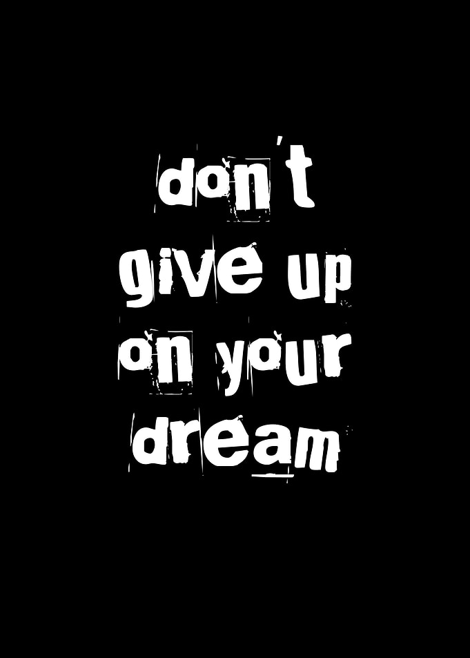 Dont give up on your dream