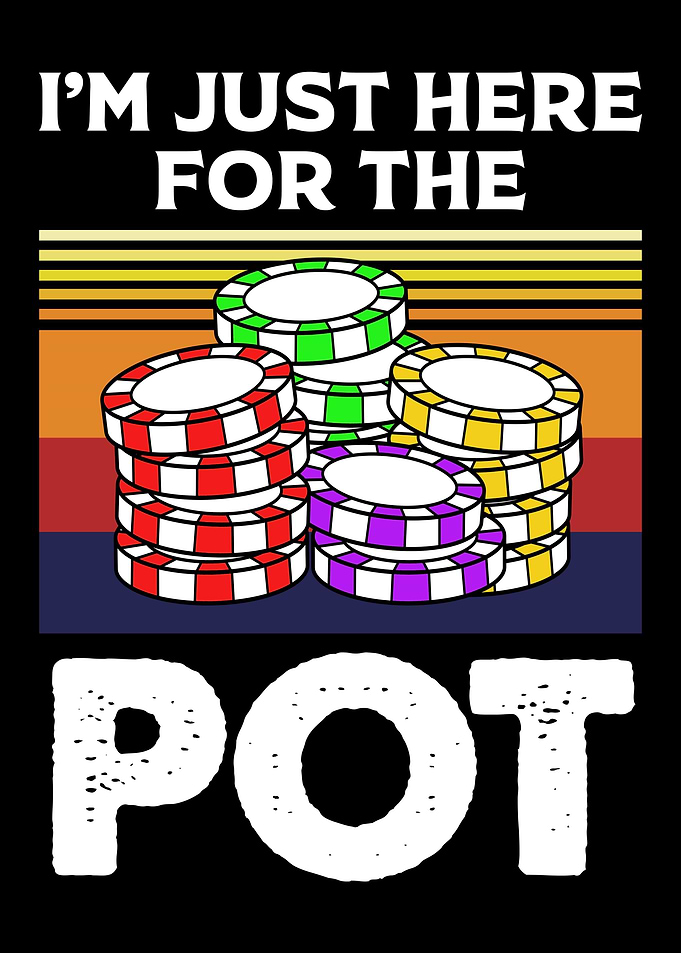 Im Just Here For The Pot