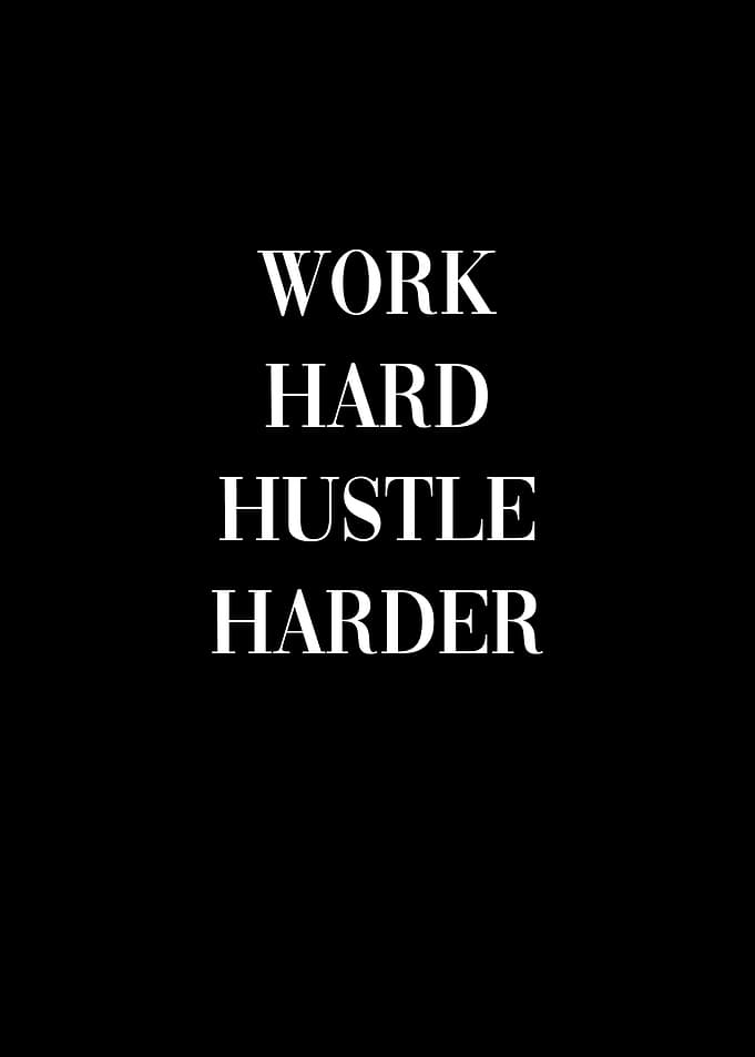 Work hard hustle harder