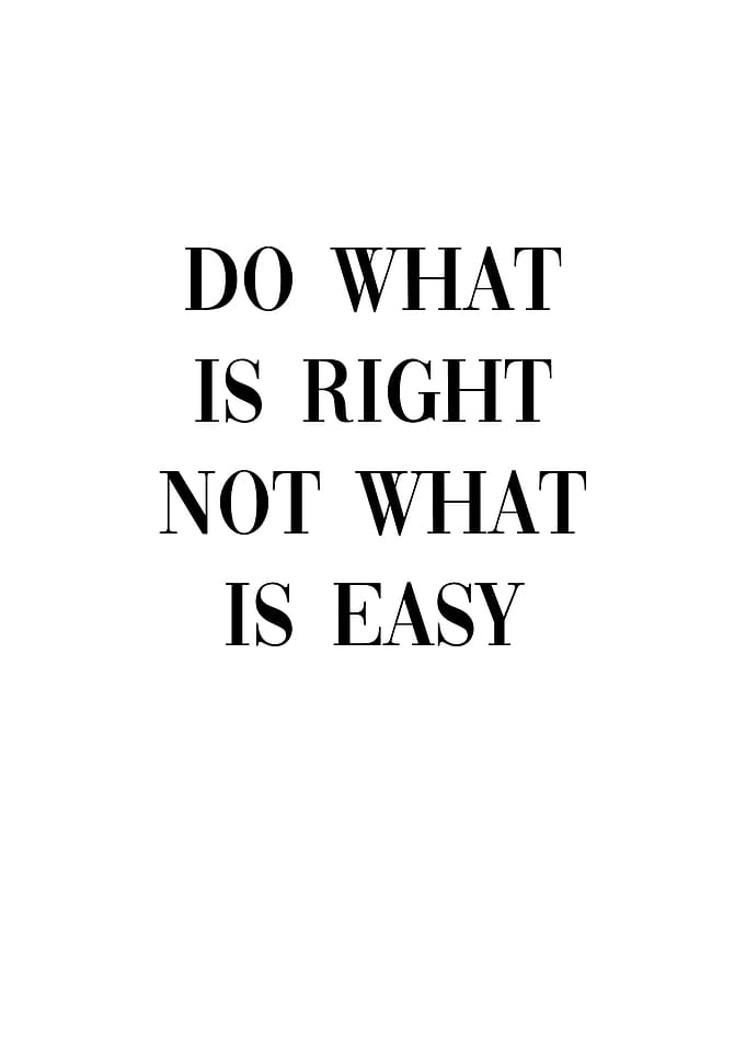Do what is right not easy