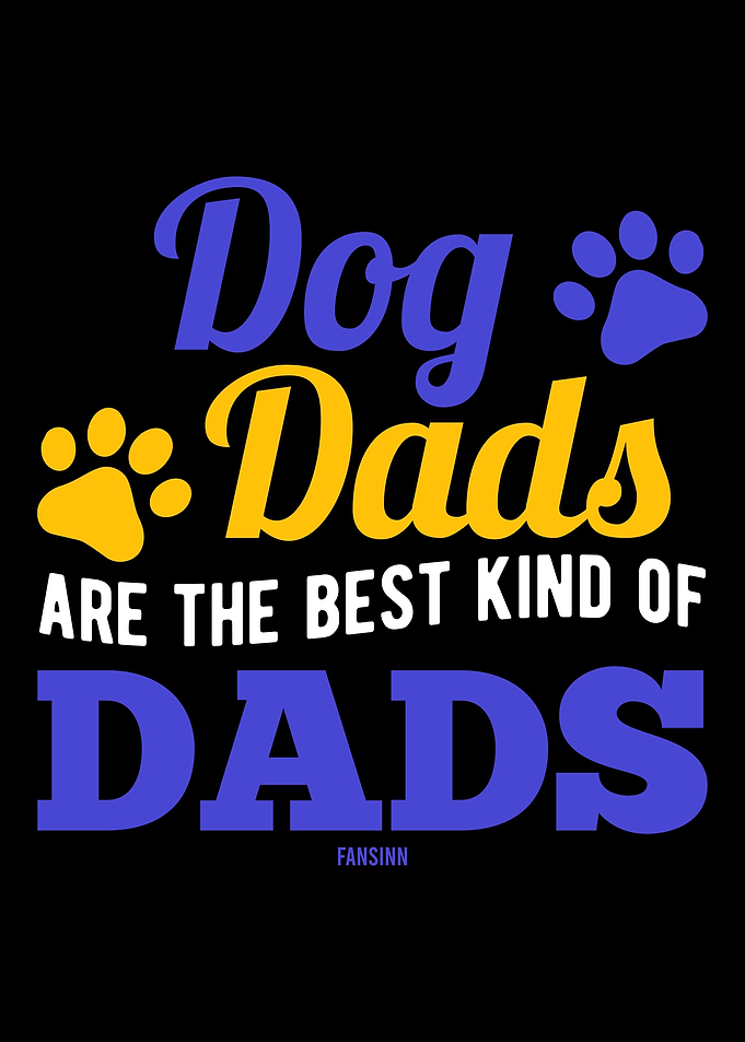 Dog Dads Are The Best Kind