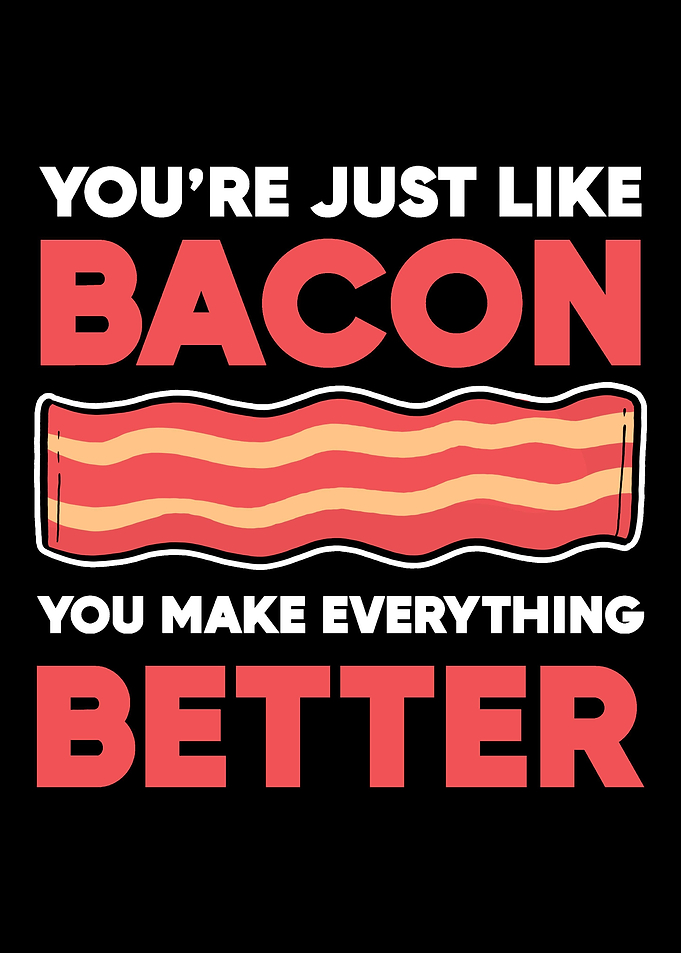 Just Like Bacon Bacon Love