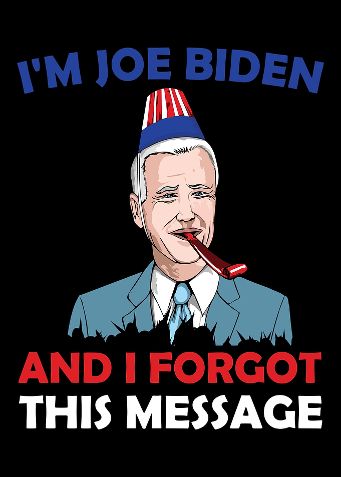 Im Joe Biden and i Forgot