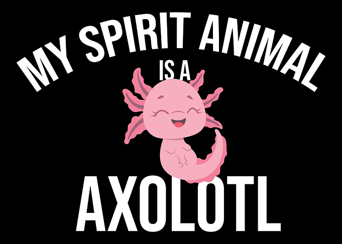 My Spirit Animal Is A Axol