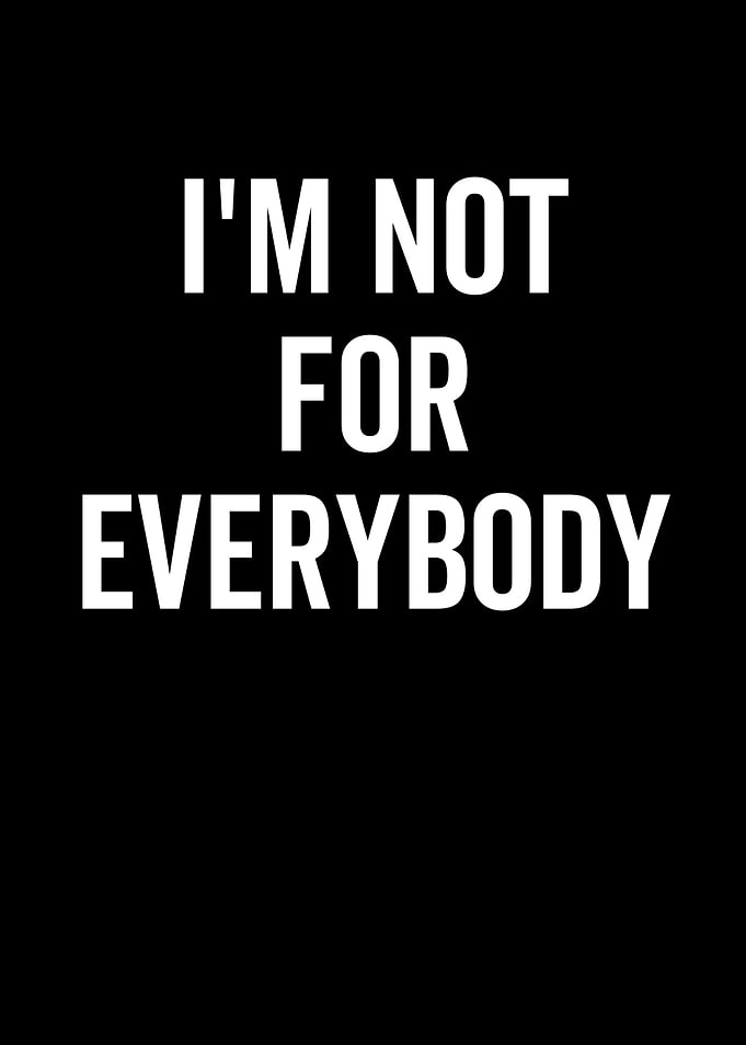 Im Not For Everybody