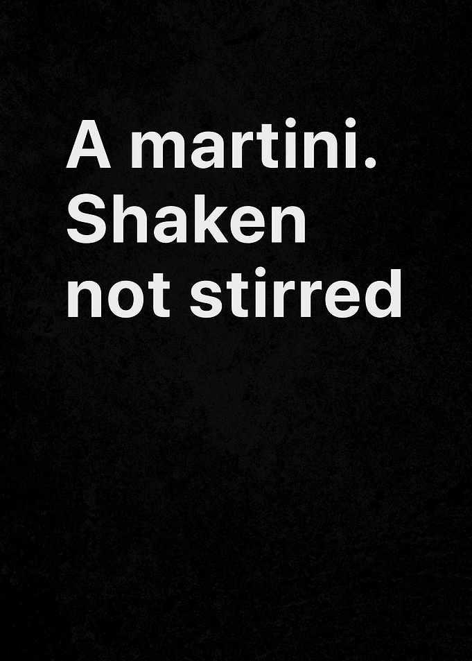 Shaken not Stirred