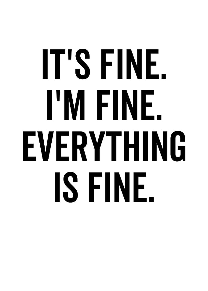 Its Fine Im Fine