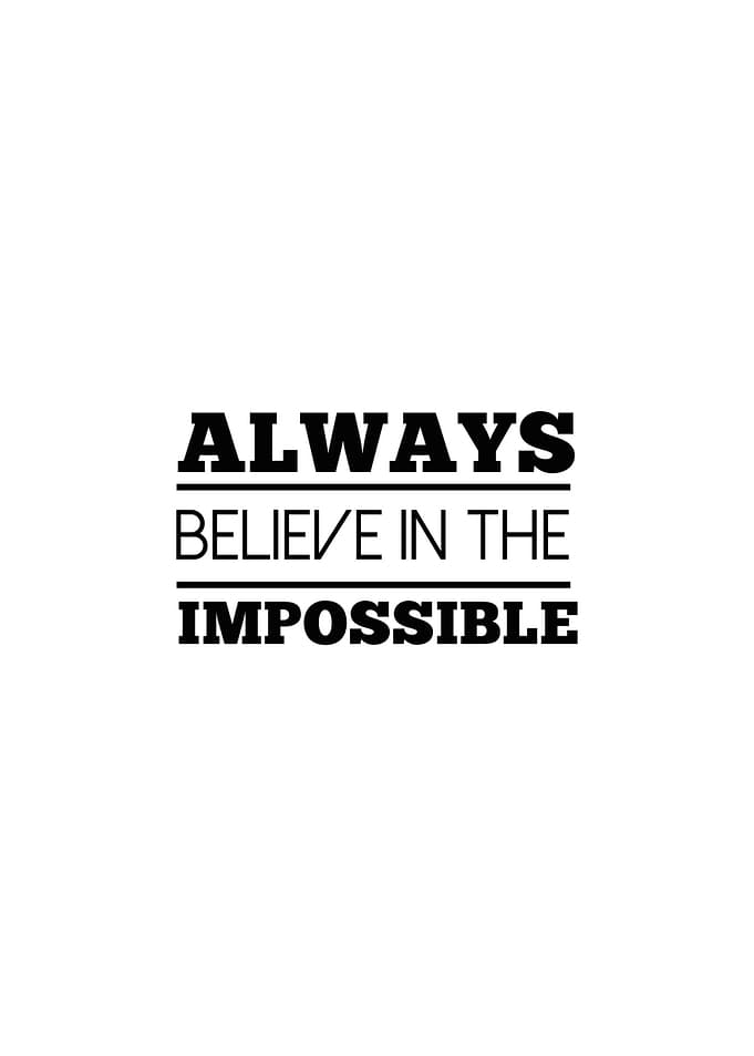 Believe in the Impossible