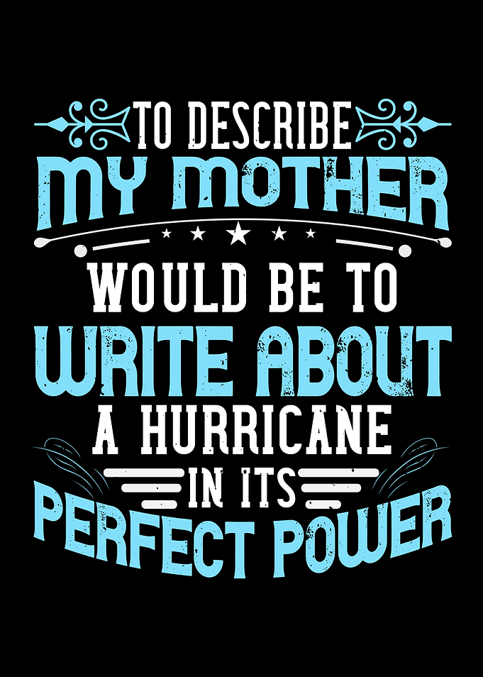 My mother is a hurricane