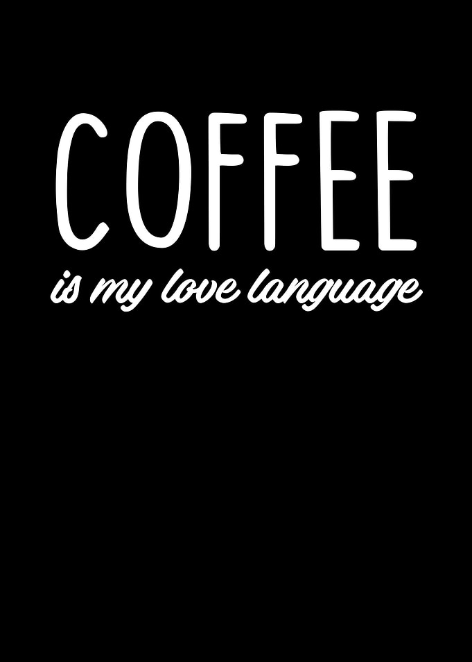 Coffee Is My Love Language