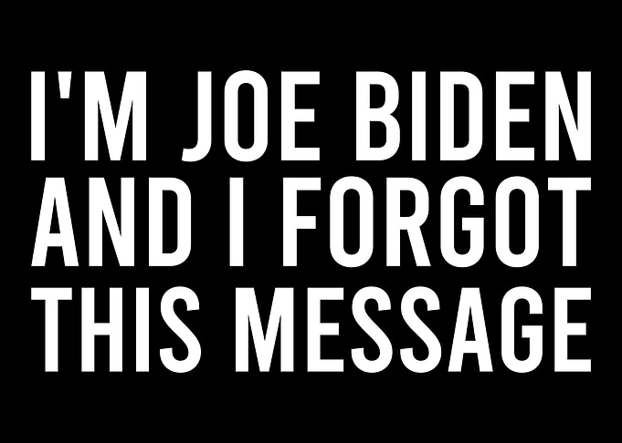 Im Joe Biden and i Forgot
