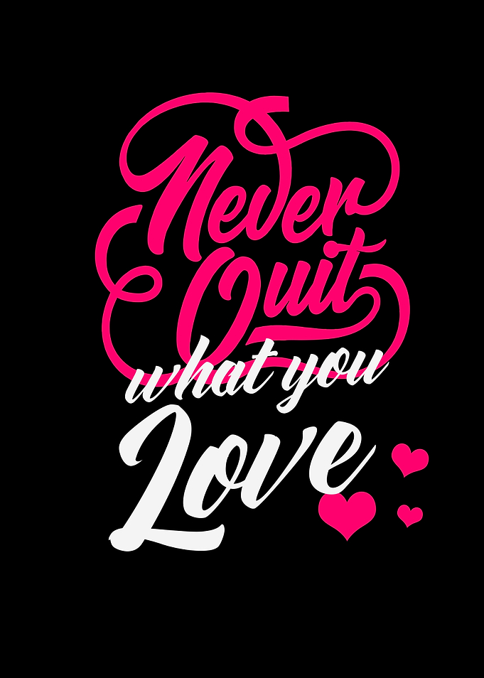 Never Quit What You Love
