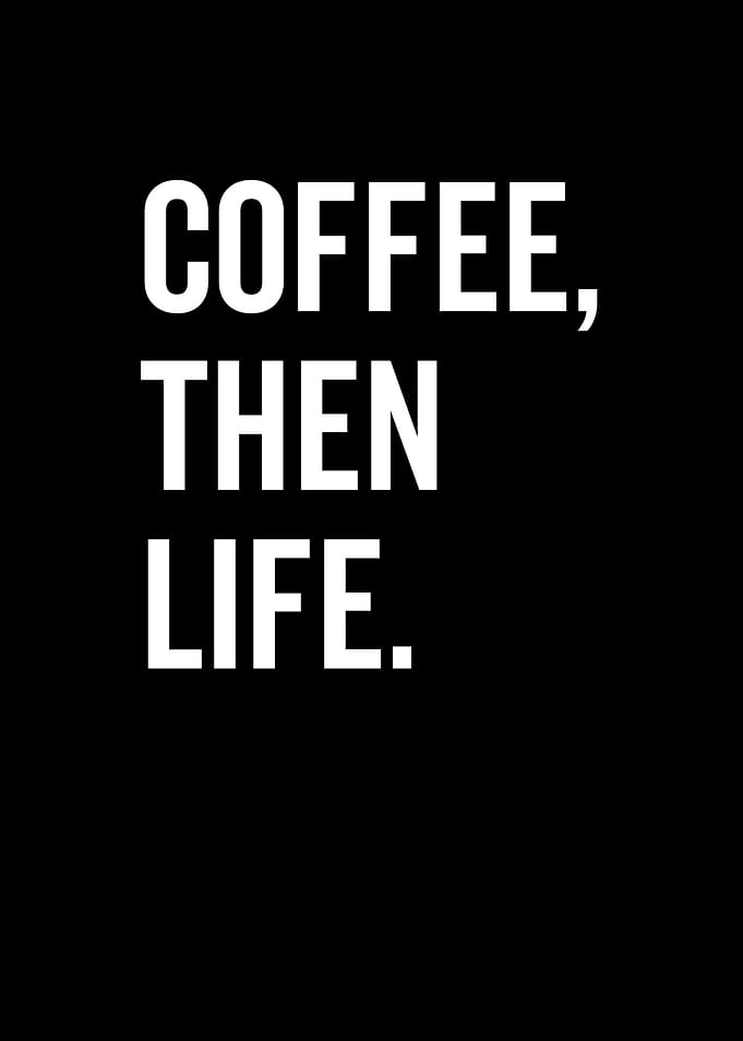 Coffee Then Life