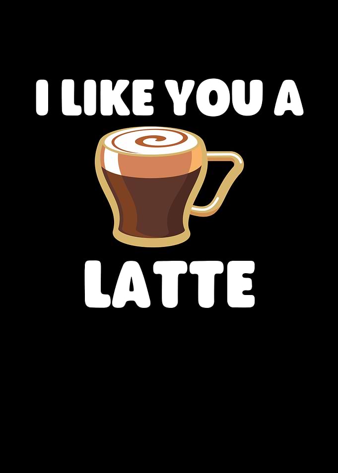 I Like You a Latte