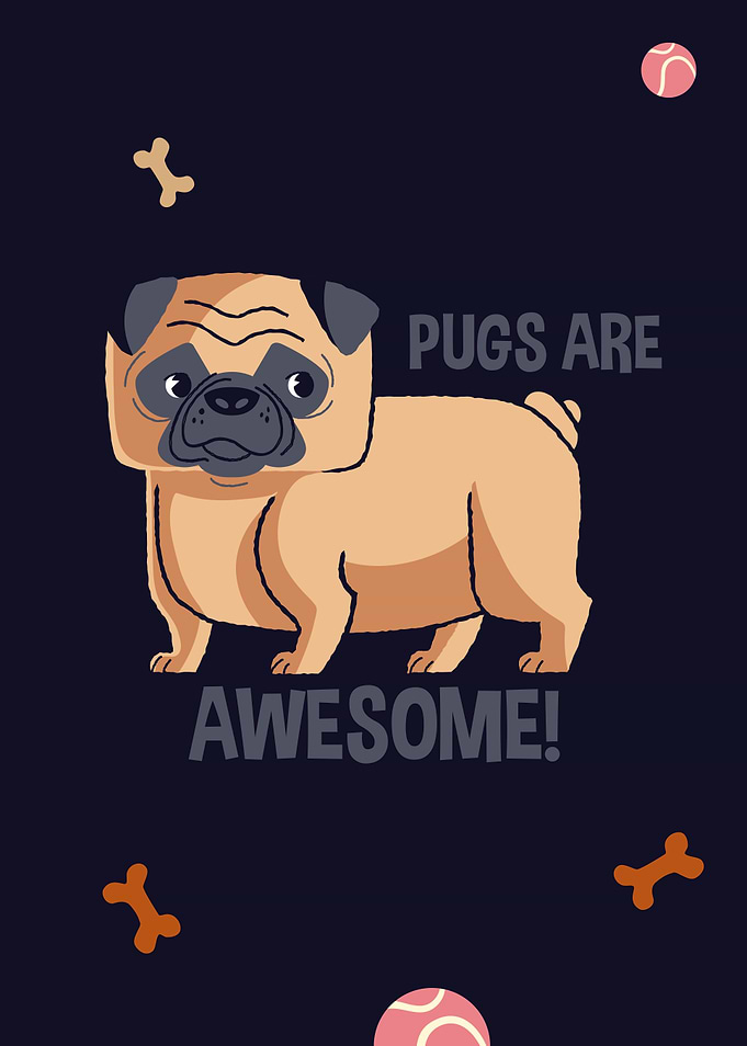 Pugs are awesome