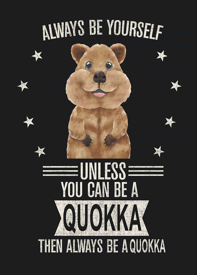 Always be yourself Quokka