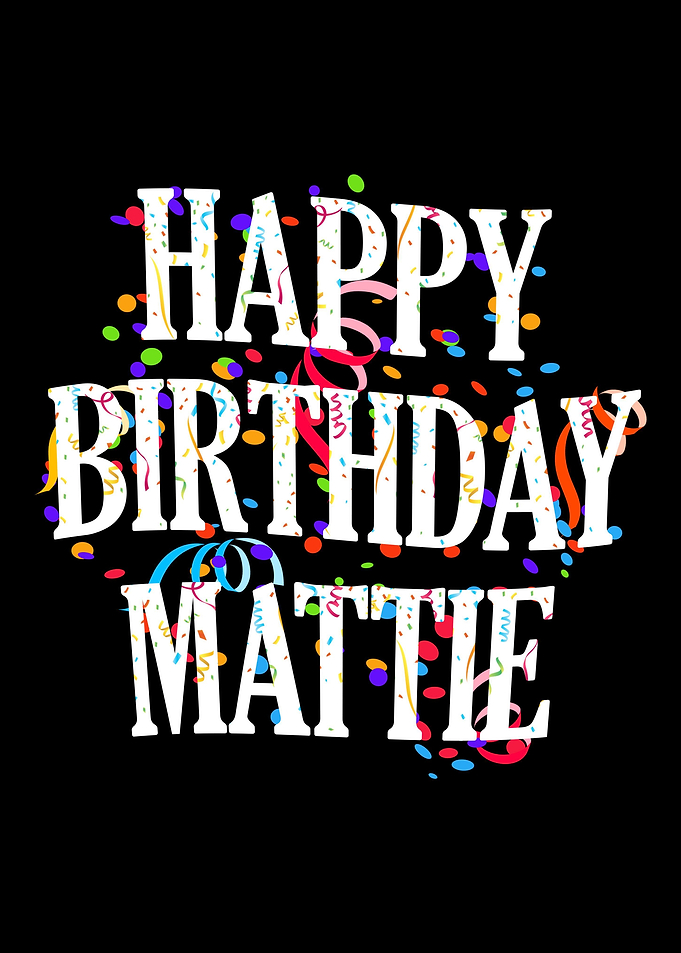 Happy Birthday Mattie