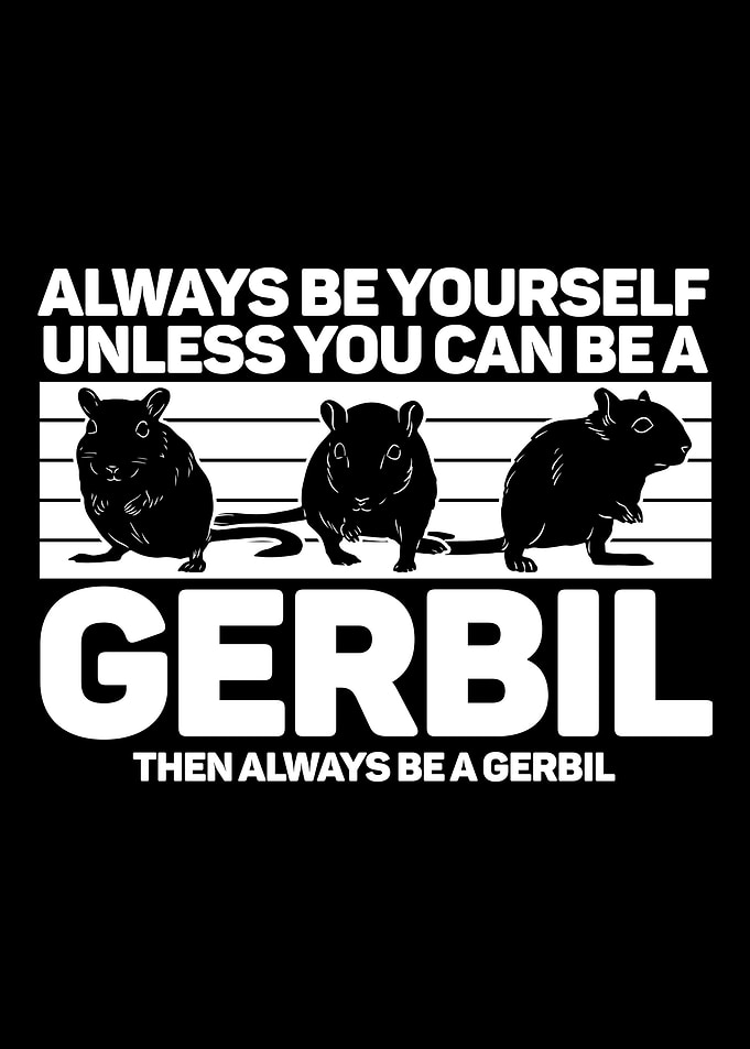 Gerbil Always Be Yourself