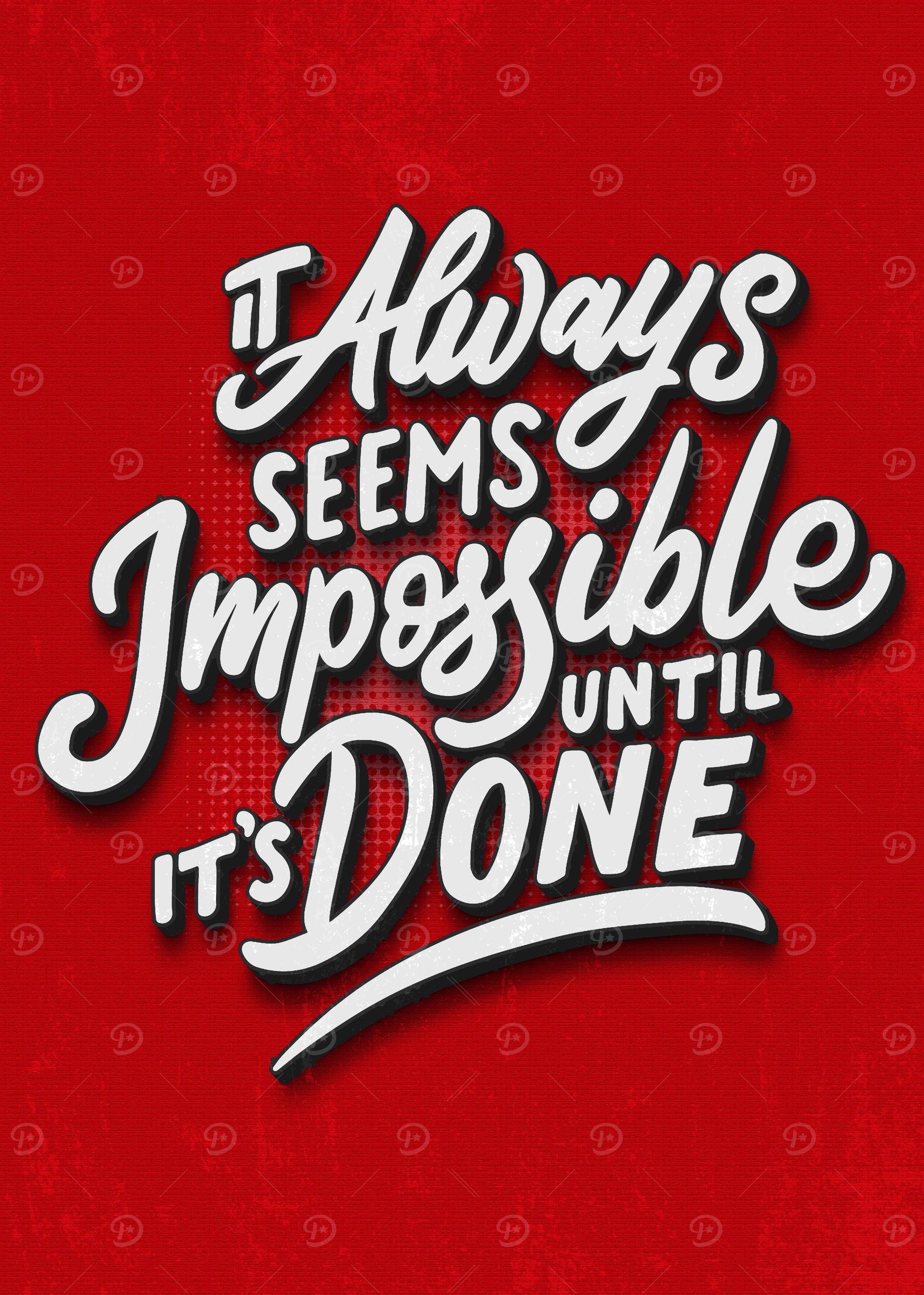 IT ALWAYS SEEMS IMPOSSIBLE