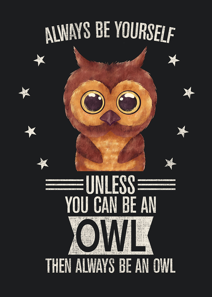 Always be yourself Owl