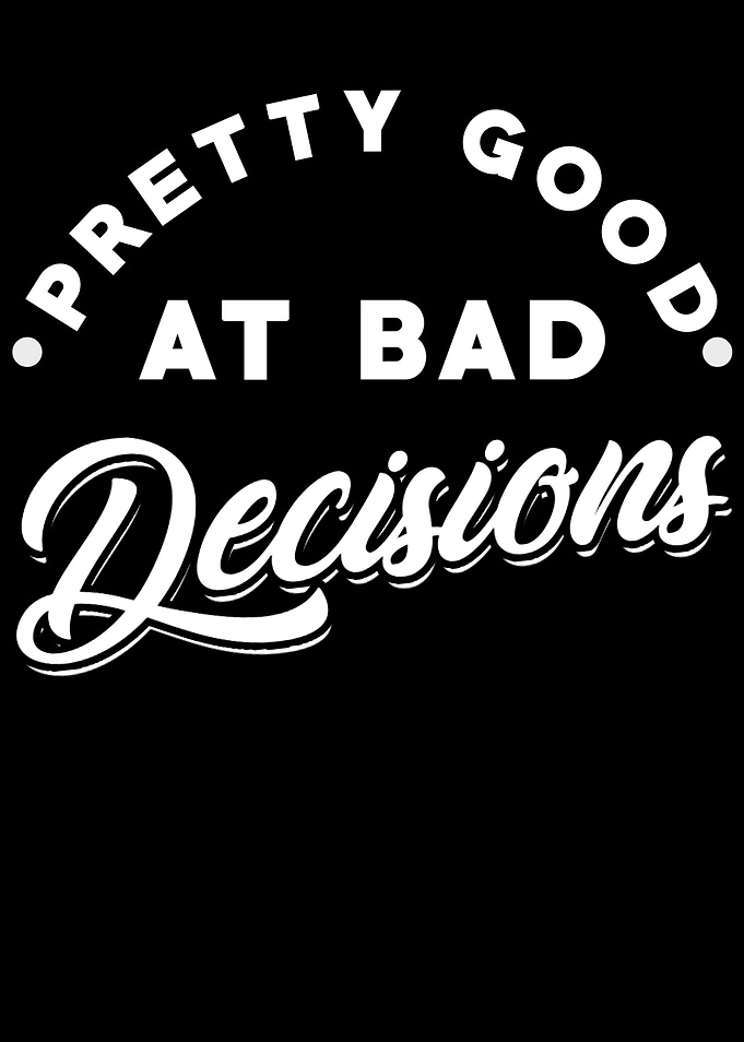 Bad Decision Saying