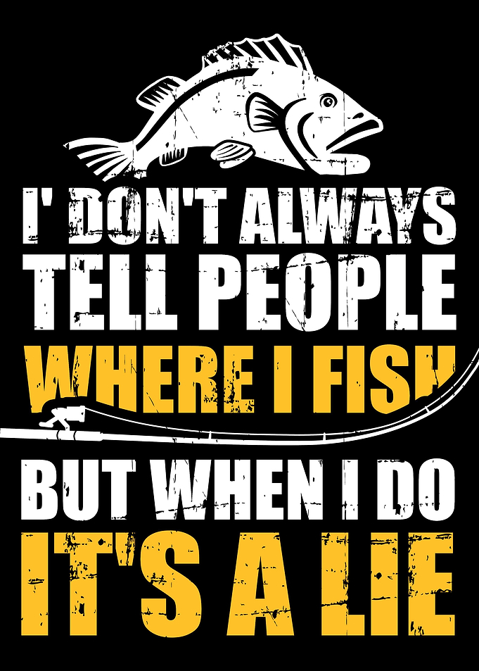 Fishing I dont always tel