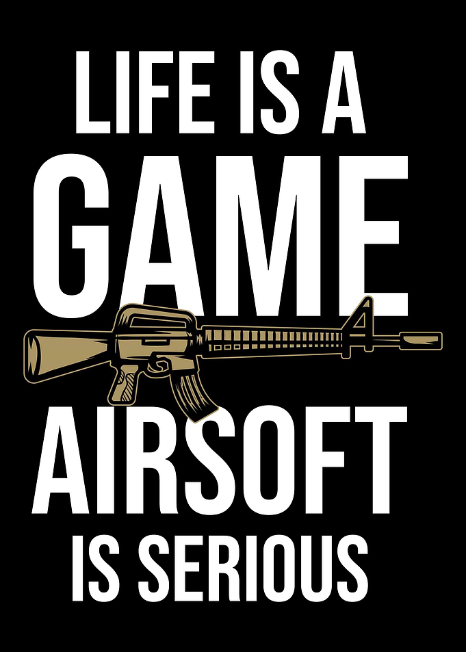 Life Is A Game Airsoft Is