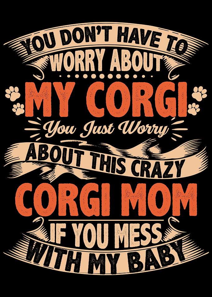 DONT MESS WITH CORGI MOM