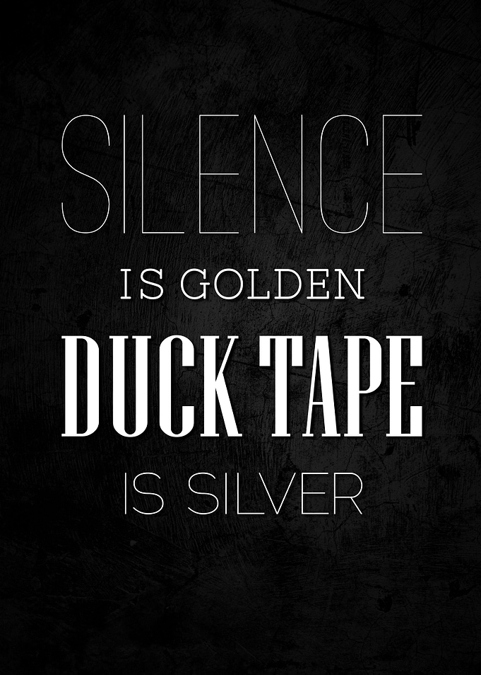 Silence is golden