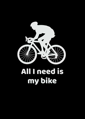 All I Need My Bike Cycling