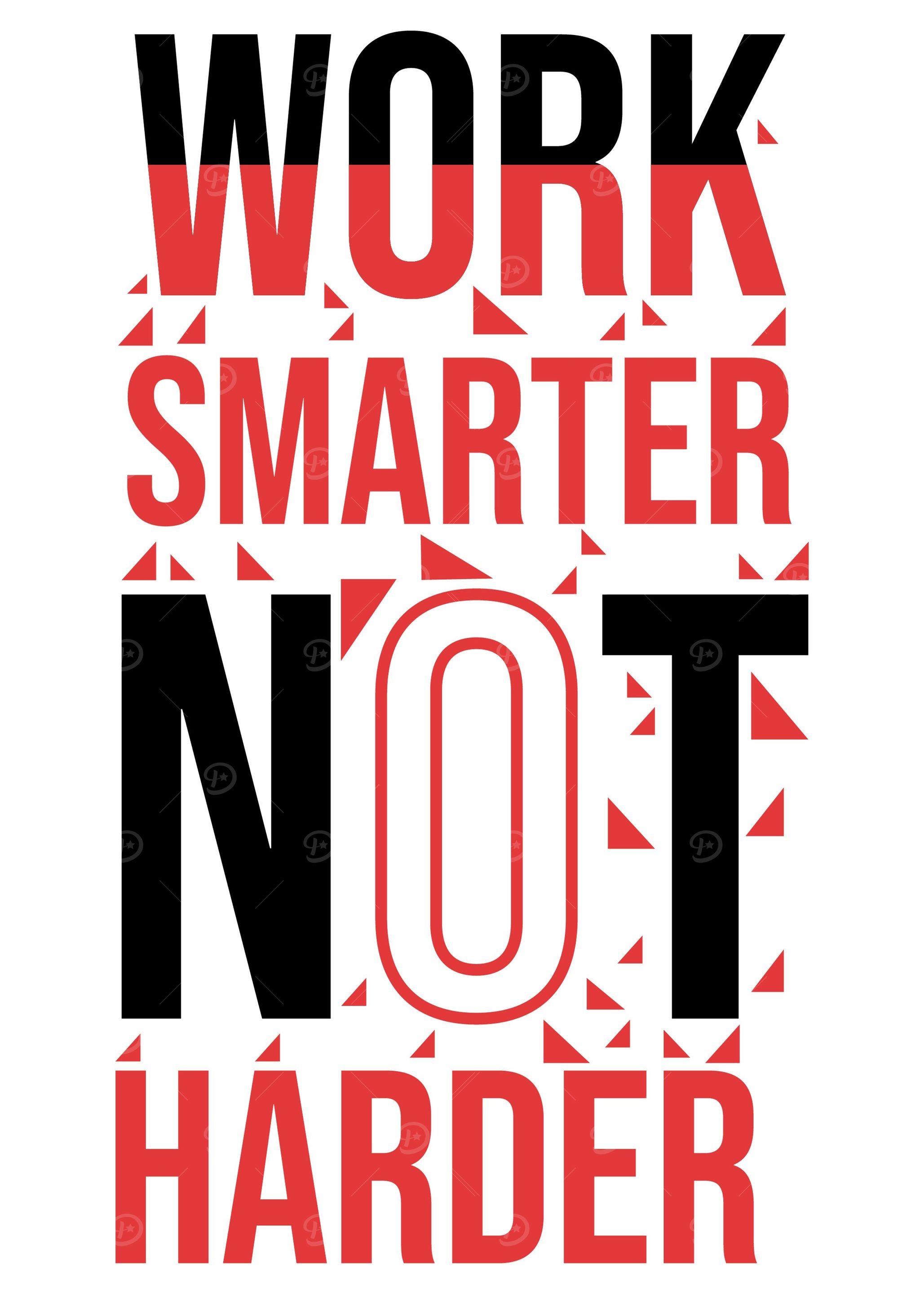 Work smarter not harder