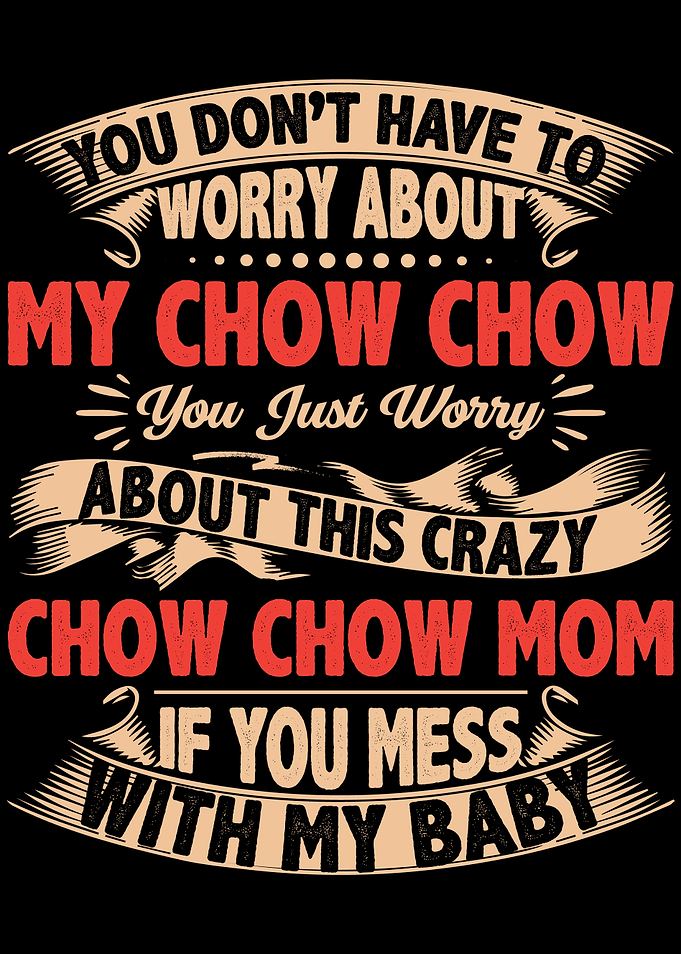 DONT MESS WITH CHOW CHOW