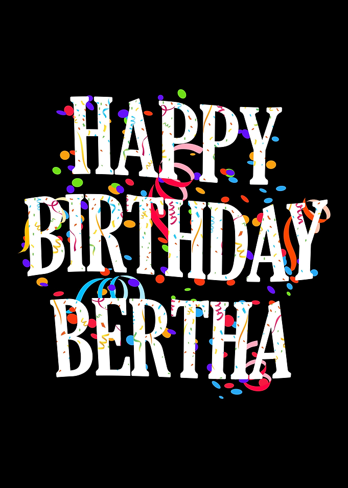 Happy Birthday Bertha