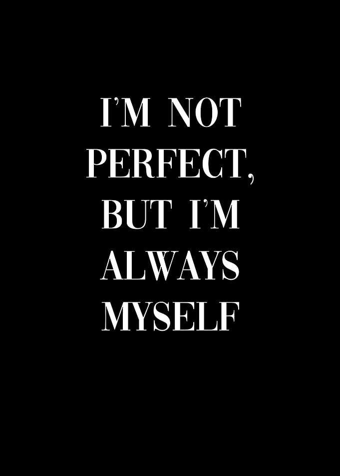 Im not perfect but myself