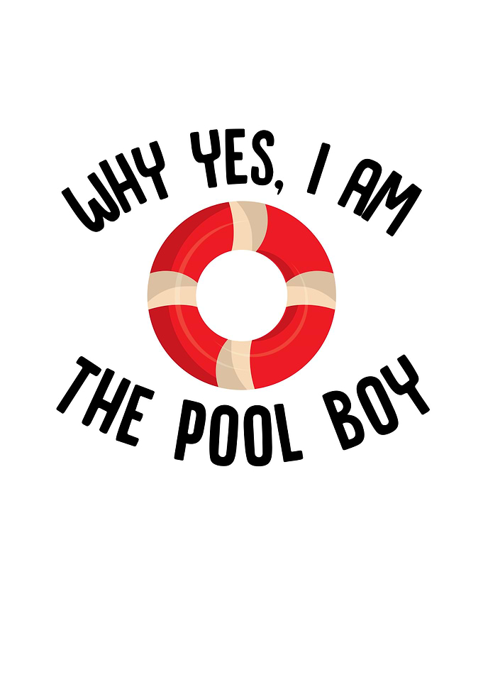 Why Yes I Am The Pool Boy