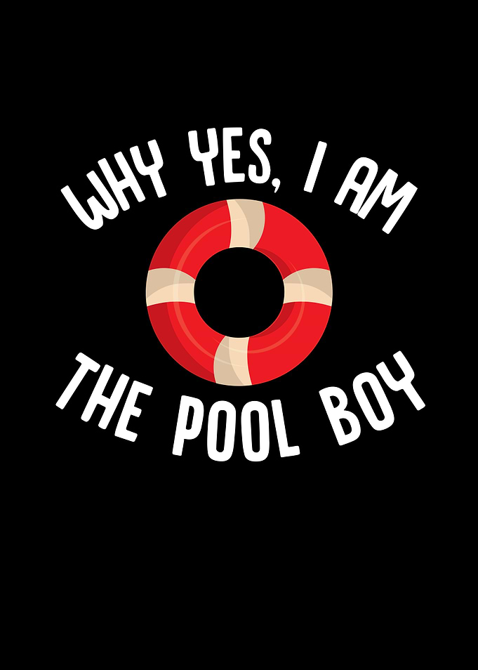 Why Yes I Am The Pool Boy