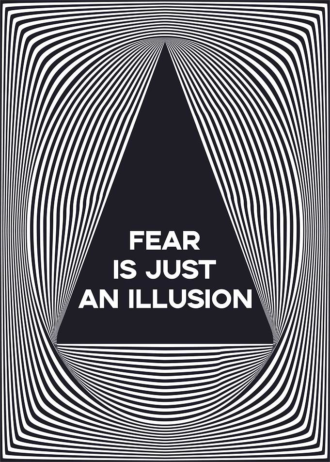 Fear is just an illusion